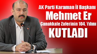 Mehmet Er’in Çanakkale Zaferinin 104. Yılını Kutladı