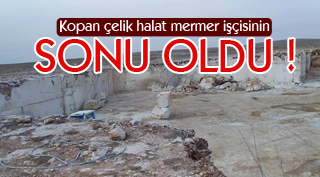 MERMER İŞÇİSİ HAYATINI KAYBETTİ!
