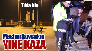 MEŞHUR KAVŞAKTA YİNE KAZA