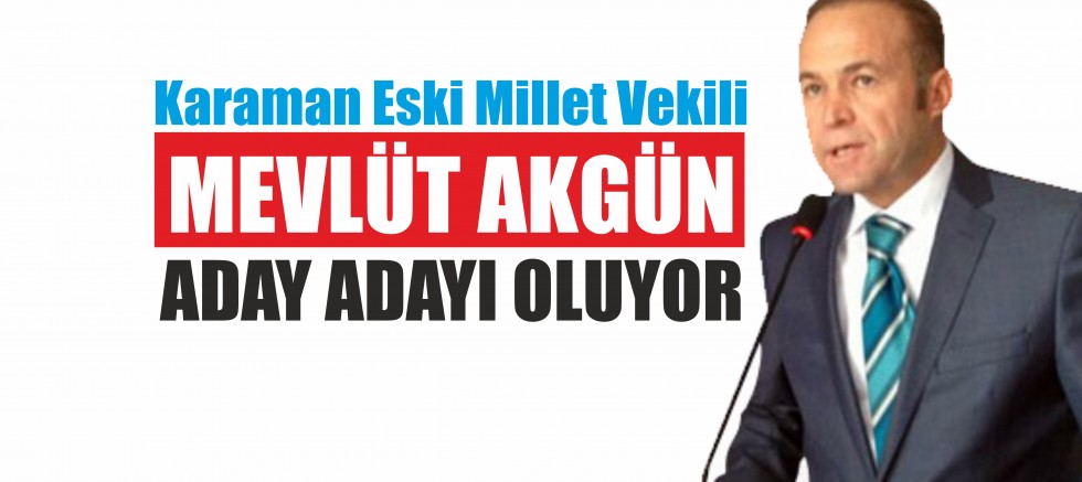 MEVLÜT AKGÜN ADAY ADAYI OLUYOR