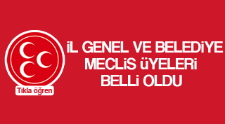 MHP İl Geneli ve Belediye Meclisi belli oldu