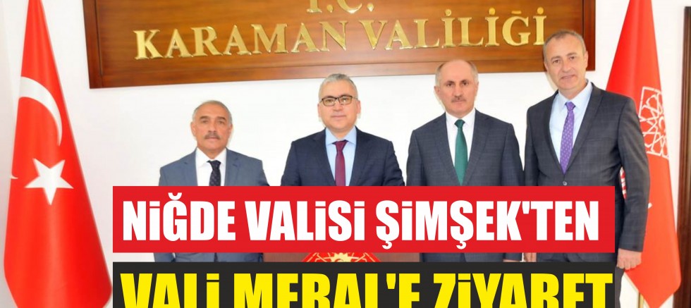 Niğde Valisi Şimşek’ten Vali Meral’e Ziyaret