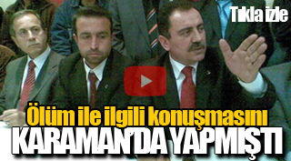 ÖLÜM İLE İLGİLİ EN SON KARAMAN'DA KONUŞTU