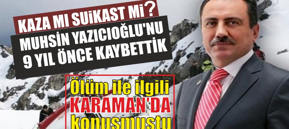ÖLÜM İLE İLGİLİ KONUŞMAYI KARAMAN’DA YAPMIŞTI