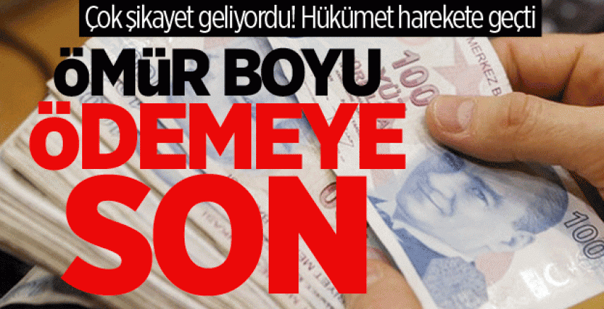Ömür boyu ödemeye son