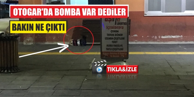 OTOGAR'DA BOMBA VAR DEDİLER BAKIN NE ÇIKTI
