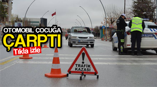 OTOMOBİL ÇOCUĞA ÇARPTI