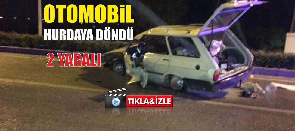 OTOMOBİL HURDAYA DÖNDÜ