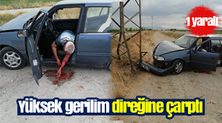 Otomobil yüksek gerilim direğine çarptı