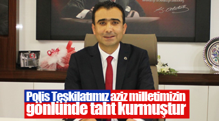 POLİS TEŞKİLATIMIZ AZİZ MİLLETİMİZİN GÖNLÜNDE TAHT KURMUŞTUR
