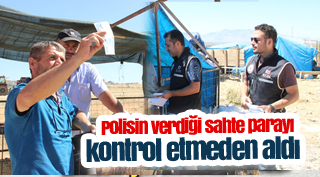 Polisin verdiği sahte parayı kontrol etmeden aldı
