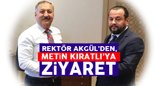 REKTÖR AKGÜL’DEN, METİN KIRATLI’YA ZİYARET