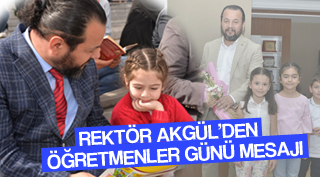 REKTÖR AKGÜL’DEN ÖĞRETMENLER GÜNÜ MESAJI