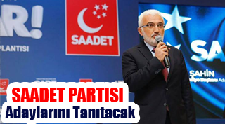 Saadet Partisi Aday Tanıtımı Yapacak