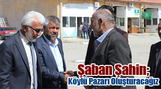 Şaban Şahin; Köylü Pazarı Oluşturacağız