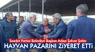 Şaban Şahin Hayvan Pazarını ziyaret etti
