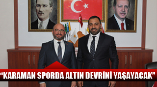 ŞAHİN “KARAMAN SPORDA ALTIN DEVRİNİ YAŞAYACAK”