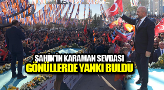 ŞAHİN'İN KARAMAN SEVDASI GÖNÜLLERDE YANKI BULDU