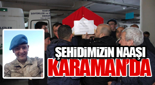 ŞEHİDİMİZİN NAAŞI KARAMAN'DA