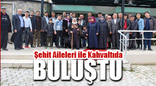 ŞEHİT AİLELERİ İLE KAHVALTIDA BULUŞTU