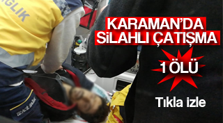 SİLAHLI ÇATIŞMADA BİR KİŞİ ÖLDÜ