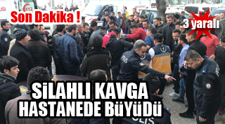 SİLAHLI YARALAMA OLAYI HASTANEDE BÜYÜDÜ