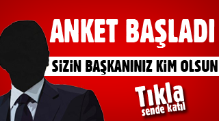 SİZİN BAŞKANINIZ KİM OLSUN?
