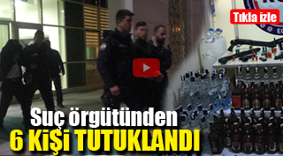 SUÇ ÖRGÜTÜNE 6 TUTUKLAMA