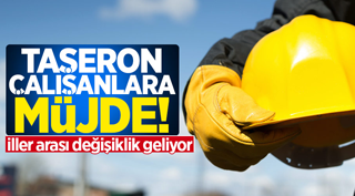 Taşeron çalışanlara iller arası değişiklik müjdesi