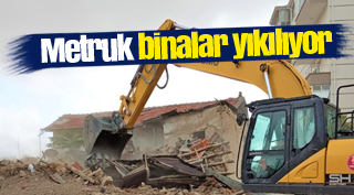 TEHLİKE SAÇAN METRUK BİNALAR YIKILIYOR