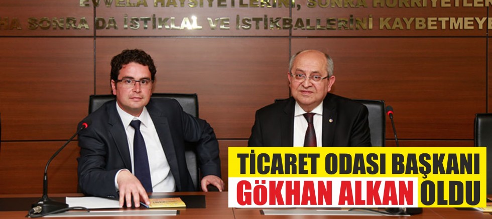 TİCARET ODASI BAŞKANI GÖKHAN ALKAN OLDU