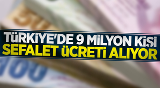 Türkiye'de 9 milyon kişi sefalet ücreti alıyor