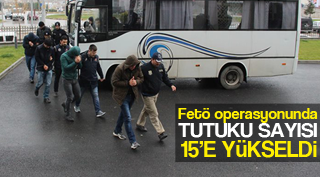 TUTUKLU SAYISI 15'E YÜKSELDİ