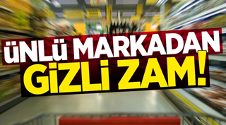 ÜNLÜ MARKADAN GİZLİ ZAM !