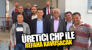 ÜRETİCİ CHP İLE REFAHA KAVUŞACAK