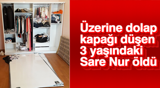 ÜZERİNE DOLAP KAPAĞI DÜŞEN BEBEK ÖLDÜ