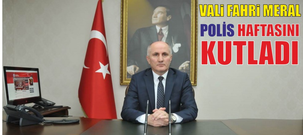 Vali Fahri Meral'in Polis Haftası Kutlama Mesajı