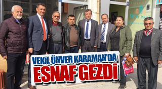 VEKİL ÜNVER KARAMAN’DA ESNAF GEZDİ
