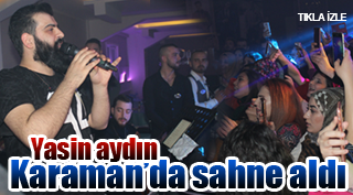 YASİN AYDIN KARAMAN'DA SAHNE ALDI
