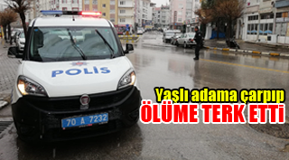 YAŞLI ADAMA ÇARPTI ÖLÜME TERK EDİP KAÇTI