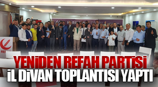 YENİDEN REFAH PARTİSİ İL DİVAN TOPLANTISI YAPTI