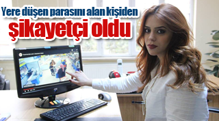 Yere düşen parasını alan kişiden şikayetçi oldu