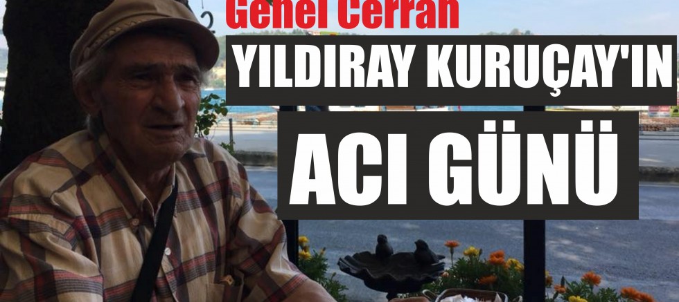 YILDIRAY KURUÇAY'IN ACI GÜNÜ