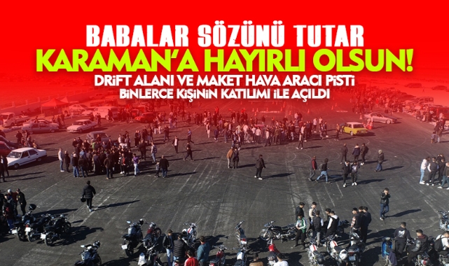Karaman'a Hayırlı Olsun! Drift Alanı ve Maket Hava Aracı Pisti Açıldı